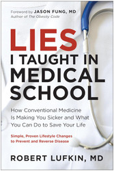 Lies I Taught in Medical School: How Conventional Medicine Is Making