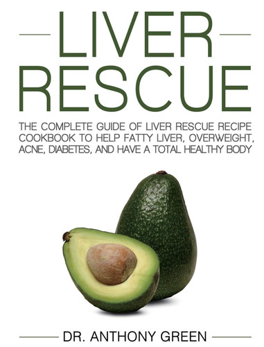 Liver Rescue: The Complete Guide of Liver Rescue Recipe Cookbook to