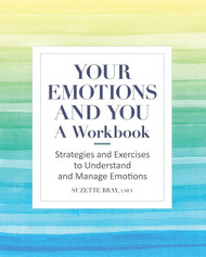 Your Emotions and You: A Workbook: Strategies and Exercises to