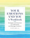 Your Emotions and You: A Workbook: Strategies and Exercises to