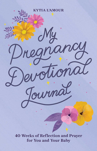 My Pregnancy Devotional Journal: 40 Weeks of Reflection and Prayer