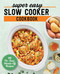 Super Easy Slow Cooker Cookbook: 115 No-Fuss Hands-Off Recipes