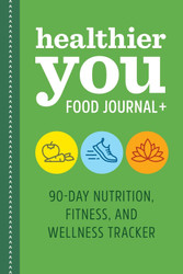 Healthier You Food Journal +: 90-Day Nutrition Fitness and Wellness