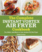 The Complete Instant Vortex Air Fryer Cookbook: Fry Bake and More in