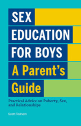 Sex Education for Boys: A Parent's Guide: Practical Advice on Puberty