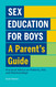 Sex Education for Boys: A Parent's Guide: Practical Advice on Puberty