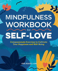 Mindfulness Workbook for Self-Love: Compassionate Exercises to