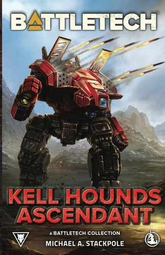 BattleTech: Kell Hounds Ascendant: A BattleTech Collection