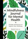 Mindfulness Journal for Mental Health: Prompts and Practices to