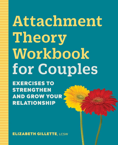 Attachment Theory Workbook for Couples: Exercises to Strengthen and