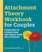 Attachment Theory Workbook for Couples: Exercises to Strengthen and