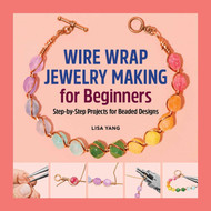 Wire Wrap Jewelry Making for Beginners: Step-by-Step Projects for
