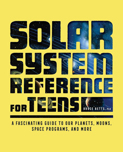 The Solar System Reference for Teens: A Fascinating Guide to Our