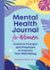 Mental Health Journal for Women: Creative Prompts and Practices to