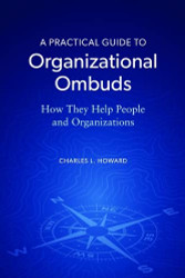 A Practical Guide to Organizational Ombuds: How They Help People and