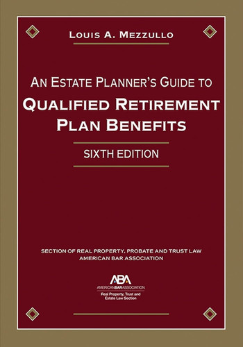 An Estate Planner's Guide to Qualified Retirement Plan Benefits