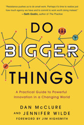 Do Bigger Things: A Practical Guide to Powerful Innovation in a
