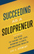 Succeeding as a Solopreneur: Six Keys to Taking the Leap Winning