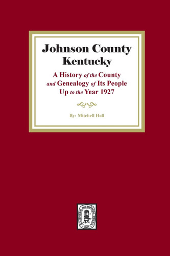 Johnson County Kentucky: A History of the County and Genealogy of its