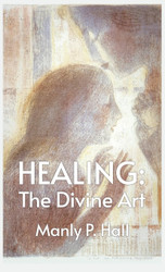 Healing: The Divine Art: Tby Manly P. Hall Hardcoverhe Divine Art: