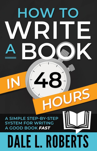 How to Write a Book in 48 Hours: A Simple Step-by-Step System for