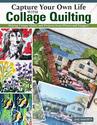 Capture Your Own Life with Collage Quilting