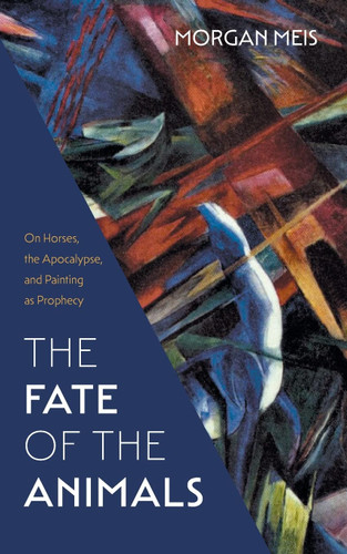 The Fate of the Animals: On Horses the Apocalypse and Painting as