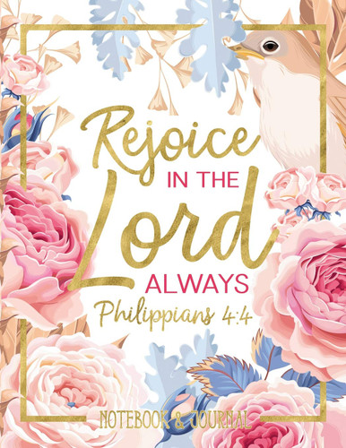 Notebook & Journal: Rejoice in the Lord Always: Philippians 4:4