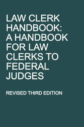 Law Clerk Handbook: A Handbook for Law Clerks to Federal Judges