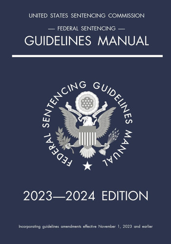 Federal Sentencing Guidelines Manual; 2023-2024 Edition