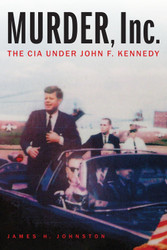 Murder Inc.: The CIA under John F. Kennedy