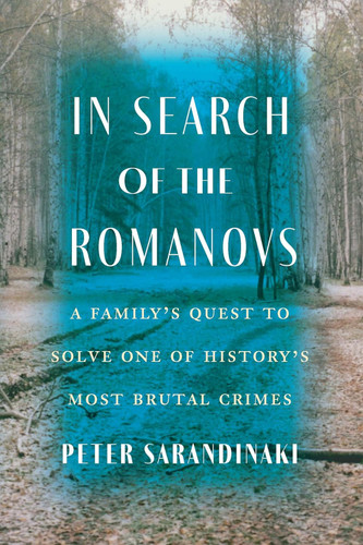 In Search of the Romanovs: A Family's Quest to Solve One of History's