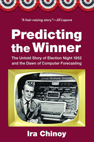 Predicting the Winner: The Untold Story of Election Night 1952 and