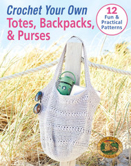 Crochet Your Own Totes Backpacks & Purses-12 Fun & Practical Patterns