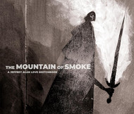 The Mountain of Smoke: A Jeffrey Alan Love Sketchbook