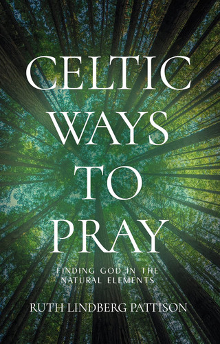 Celtic Ways to Pray: Finding God in the Natural Elements