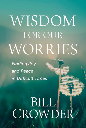 Wisdom for Our Worries: Finding Joy and Peace in Difficult Times