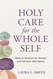 Holy Care for the Whole Self: Biblical Wisdom for Mental and