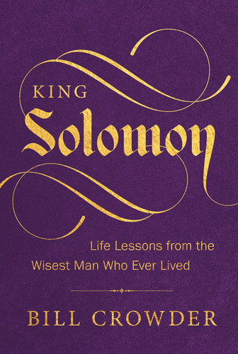 King Solomon: Life Lessons from the Wisest Man Who Ever Lived