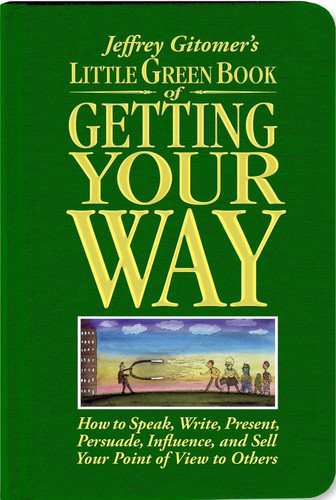 Jeffrey Gitomer's Little Green Book of Getting Your Way
