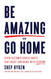 Be Amazing or Go Home: Seven Customer Service Habits that Create