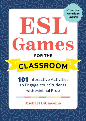 ESL Games for the Classroom: 101 Interactive Activities to Engage