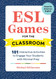 ESL Games for the Classroom: 101 Interactive Activities to Engage