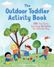 The Outdoor Toddler Activity Book: 100+ Fun Early Learning Activities