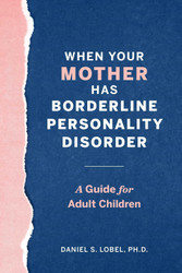 When Your Mother Has Borderline Personality Disorder: A Guide for