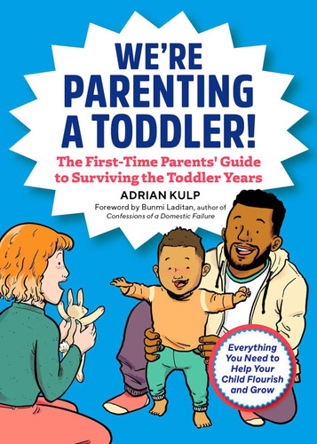 We're Parenting a Toddler!: The First-Time Parents' Guide to