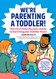 We're Parenting a Toddler!: The First-Time Parents' Guide to
