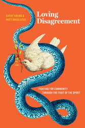 Loving Disagreement: Fighting for Community through the Fruit of the