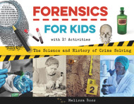 Forensics for Kids: The Science and History of Crime Solving With 21