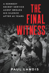 The Final Witness: A Kennedy Secret Service Agent Breaks His Silence
